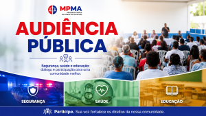 AMARANTE DO MARANHÃO – MPMA realizará audiência pública sobre segurança, saúde e educação em 27 de julho